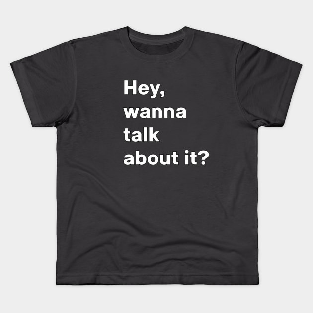 Wanna talk about it question conversation starter Kids T-Shirt by wielder